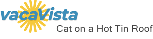 vacaVista - Cat on a Hot Tin Roof