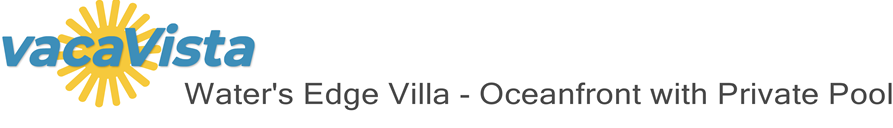 vacaVista - Water's Edge Villa - Oceanfront with Private Pool