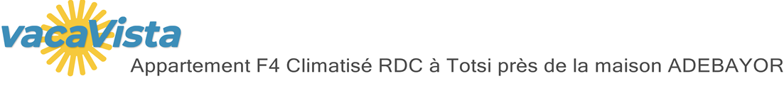 vacaVista - Appartement F4 Climatisé RDC à Totsi près de la maison ADEBAYOR